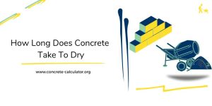 How Long Does Concrete Take To Dry? – Concrete Calculator