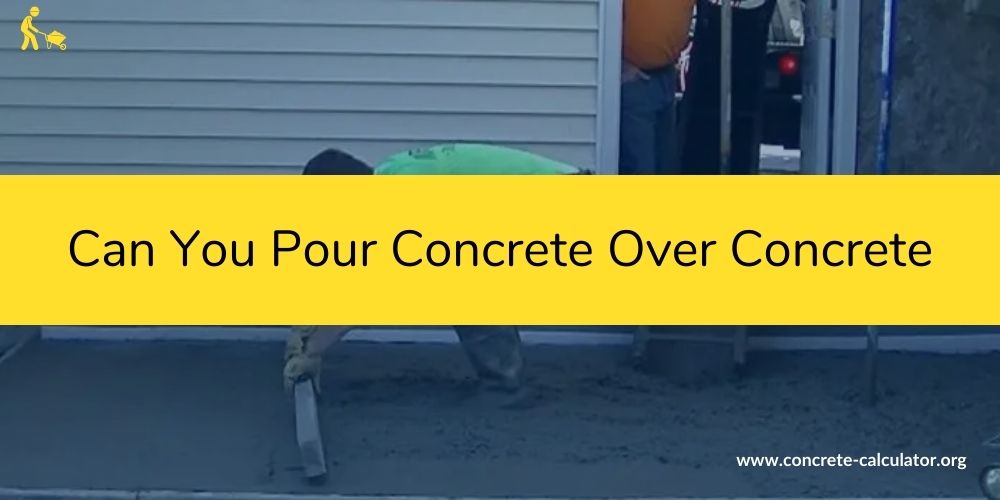Can You Pour Concrete Over Concrete